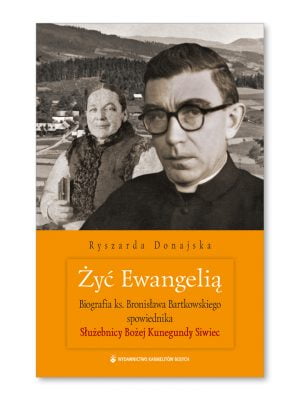OUTLET: Żyć Ewangelią. Biografia ks. Bronisława Bartkowskiego