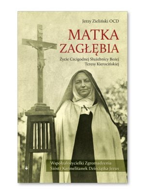 Matka Zagłębia. Życie Służebnicy Bożej Teresy Kierocińskiej