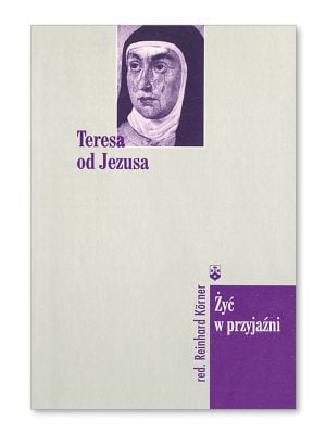 Teresa od Jezusa – Żyć w przyjaźni (Portrety)